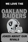 We Love the Oakland Raiders - Jokes About Our Rivals By Tim Hinchcliff Cover Image