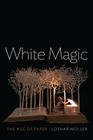 White Magic: The Age of Paper By Lothar Müller Cover Image