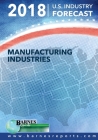 2018 U.S. Industry Forecast-Manufacturing Industries By Craig a. Barnes Cover Image