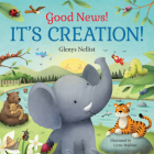 Good News! It's Creation!: (A Cute Rhyming Board Book about Adam & Eve and the Garden of Eden for Toddlers and Kids Ages 1-3) By Glenys Nellist, Lizzie Walkley (Illustrator) Cover Image
