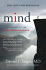 Mind: A Journey to the Heart of Being Human (Norton Series on Interpersonal Neurobiology) By Daniel J. Siegel, M.D. Cover Image
