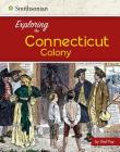 Exploring the Connecticut Colony (Exploring the 13 Colonies) By Steven Otfinoski Cover Image