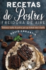 Recetas de Postres Freidora de Aires: Deliciosas Recetas para Postres para el Disfrute de Toda la Familia. Cover Image