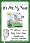 It's Not My Fault: 150 Hilarious Excuses Every Tennis Player Should Know By Joshua Shifrin, Peter Bodo (Foreword by) Cover Image