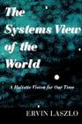The Systems View of the World: A Holistic Vision for Our Time Cover Image