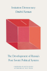 Imitation Democracy: The Development of Russia's Post-Soviet Political System By Dmitrii Furman, Keith Gessen (Foreword by), Tony Wood (Afterword by) Cover Image