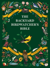 The Backyard Birdwatcher's Bible: Birds, Behaviors, Habitats, Identification, Art & Other Home Crafts By Paul Sterry, Christopher Perrins, Sonya Patel Ellis, Dominic Couzens Cover Image