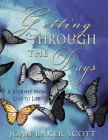 Getting Through the Days: A Journey from Loss to Life By Joan Baker Scott Cover Image