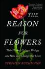 The Reason for Flowers: Their History, Culture, Biology, and How They Change Our Lives Cover Image