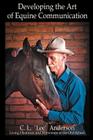 Developing the Art of Equine Communication By C. L. Lee Anderson Cover Image
