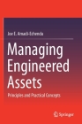 Managing Engineered Assets: Principles and Practical Concepts Cover Image