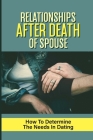 Relationships After Death Of Spouse: How To Determine The Needs In Dating: Right Relationship In Dating Cover Image