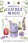 Practical Candle Magic: Witchcraft with Wick & Wax By Rachel Patterson Cover Image