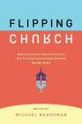 Flipping Church: How Successful Church Planters Are Turning Conventional Wisdom Upside-Down By Michael Baughman (Editor) Cover Image