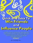 Quick and Easy To Win Friends and Influence People: Learn how to develop and embody Influence People and Easy Way to Effective Speaking. of being unfo By Susan Jr Cover Image