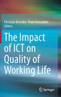 The Impact of Ict on Quality of Working Life By Christian Korunka (Editor), Peter Hoonakker (Editor) Cover Image