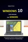 Windows 10 User Manual for Seniors: Comprehensive Guide to Exploring Windows 10 Tricks, Shortcuts & Troubleshooting By Stephen W. Rock Cover Image