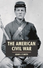 The American Civil War (American History in Depth #18) By Adam I. P. Smith Cover Image