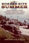 Border Site Summer: Tales from the Super-Secret Army Security Agency By Jeremiah Davis Cover Image