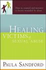Healing Victims of Sexual Abuse: How to Counsel and Minister to Hearts Wounded by Abuse By Paula Sandford Cover Image