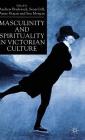 Masculinity and Spirituality in Victorian Culture By Andrew Bradstock, S. Gill (Editor), A. Hogan (Editor) Cover Image