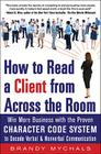 How to Read a Client from Across the Room: Win More Business with the Proven Character Code System to Decode Verbal and Nonverbal Communication By Brandy Mychals Cover Image