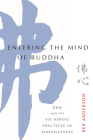 Entering the Mind of Buddha: Zen and the Six Heroic Practices of Bodhisattvas By Tenshin Reb Anderson Cover Image