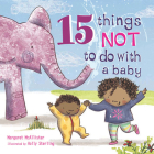 15 Things Not to Do with a Baby By Margaret McAllister, Holly Sterling (Illustrator) Cover Image