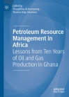 Petroleum Resource Management in Africa: Lessons from Ten Years of Oil and Gas Production in Ghana Cover Image