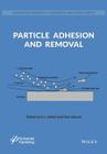 Particle Adhesion and Removal (Adhesion and Adhesives: Fundamental and Applied Aspects) By K. L. Mittal, Ravi Jaiswal Cover Image