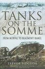 Tanks on the Somme: From Morval to Beaumont Hamel By Trevor Pidgeon Cover Image