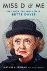 Miss D and Me: Life with the Invincible Bette Davis By Kathryn Sermak, Danelle Morton Cover Image
