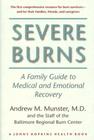 Severe Burns: A Family Guide to Medical and Emotional Recovery (Johns Hopkins Press Health Books) By Andrew M. Munster Cover Image