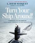 Turn Your Ship Around!: A Workbook for Implementing Intent-Based Leadership in Your Organization By L. David Marquet, Heather Granader (Editor) Cover Image