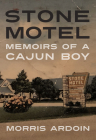 Stone Motel: Memoirs of a Cajun Boy (Willie Morris Books in Memoir and Biography) By Morris Ardoin Cover Image