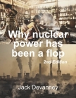 Why nuclear power has been a flop By Jack Devanney Cover Image
