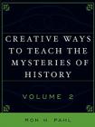 Creative Ways to Teach the Mysteries of History By Ron H. Pahl Cover Image
