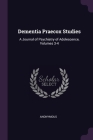 Dementia Praecox Studies: A Journal of Psychiatry of Adolescence, Volumes 3-4 Cover Image