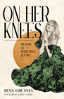 On Her Knees: Memoir of a Prayerful Jezebel By Brenda Marie Davies, Joshua Harris (Foreword by) Cover Image