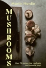 Mushrooms: Over 70 Recipes Which Celebrate Mushrooms By Martin Nordin Cover Image