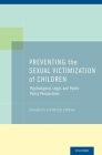Preventing the Sexual Victimization of Children: Psychological, Legal, and Public Policy Perspectives Cover Image