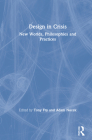 Design in Crisis: New Worlds, Philosophies and Practices By Tony Fry (Editor), Adam Nocek (Editor) Cover Image