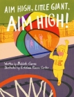 Aim High, Little Giant, Aim High! By Bobbito García, Estefanía Rivera Cortés (Illustrator) Cover Image