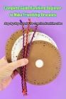 Complete Guide Kumihimo Beginner to Make Friendship Bracelets: : Getting Started with Kumihimo By Ashli Heckathorn Cover Image