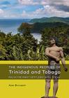 The Indigenous Peoples of Trinidad and Tobago from the First Settlers Until Today By Arie Boomert Cover Image