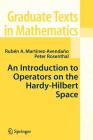 An Introduction to Operators on the Hardy-Hilbert Space (Graduate Texts in Mathematics #237) By Ruben A. Martinez-Avendano, Peter Rosenthal Cover Image
