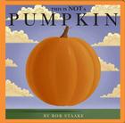 This Is NOT a Pumpkin By Bob Staake, Bob Staake (Illustrator) Cover Image