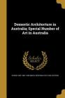 Domestic Architecture in Australia; Special Number of Art in Australia By Sydney Ure 1887-1949 Smith, Bertram 1872-1922 Stevens Cover Image