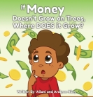 If Money Doesn't Grow on Trees, Where Does it Grow? Cover Image
