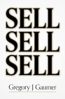 Sell Sell Sell By Gregory J. Gaumer Cover Image